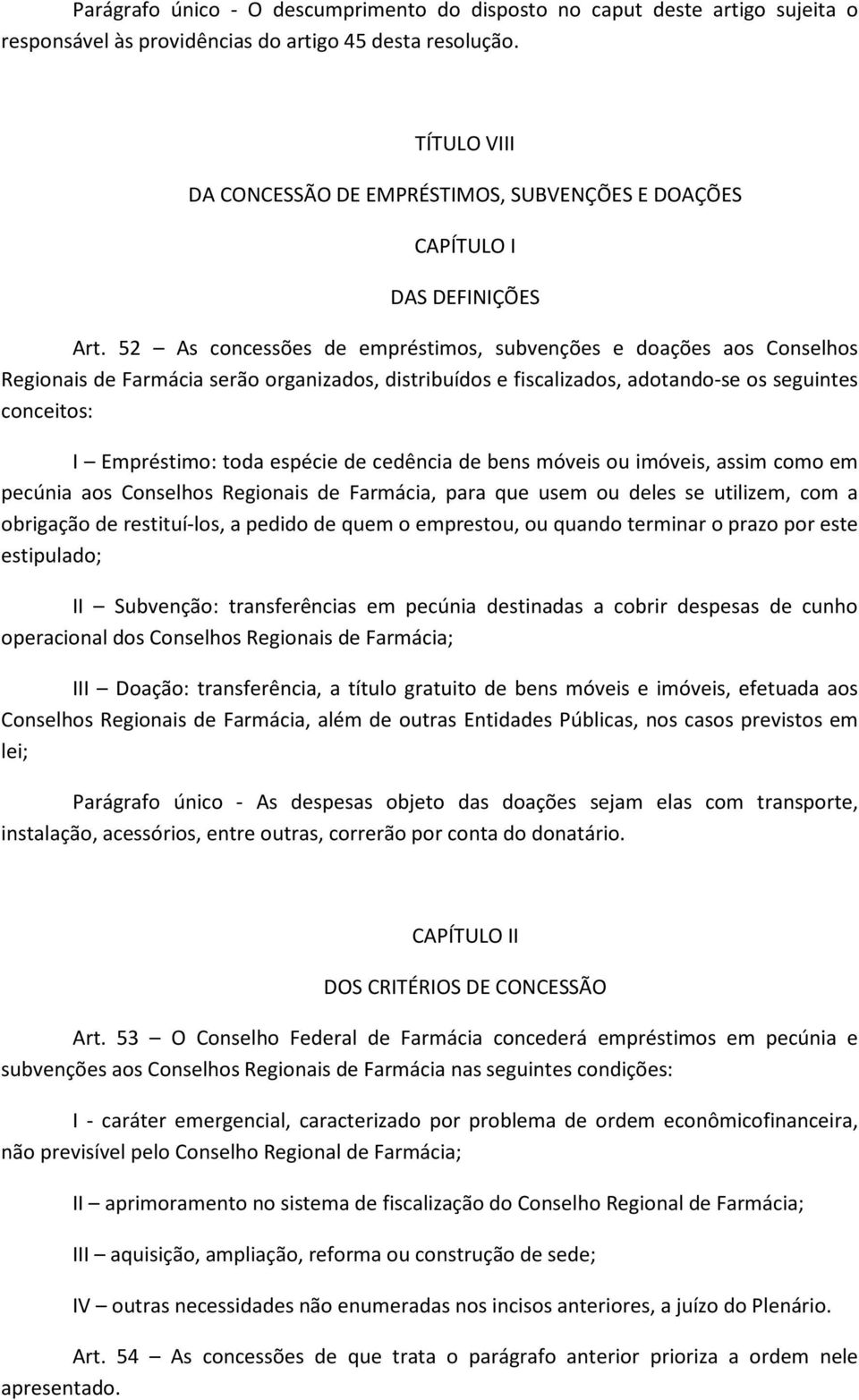 52 As concessões de empréstimos, subvenções e doações aos Conselhos Regionais de Farmácia serão organizados, distribuídos e fiscalizados, adotando-se os seguintes conceitos: I Empréstimo: toda