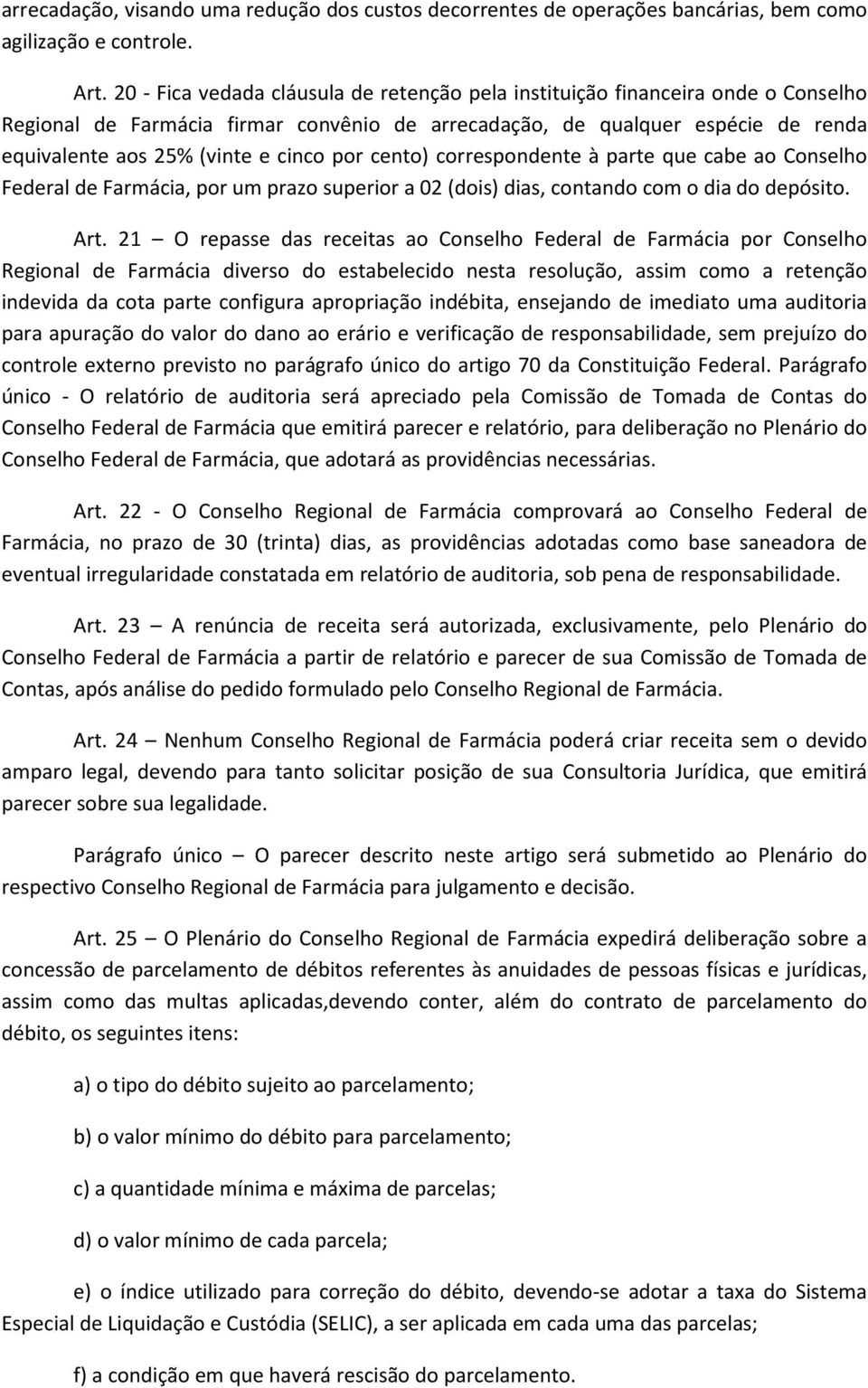 por cento) correspondente à parte que cabe ao Conselho Federal de Farmácia, por um prazo superior a 02 (dois) dias, contando com o dia do depósito. Art.