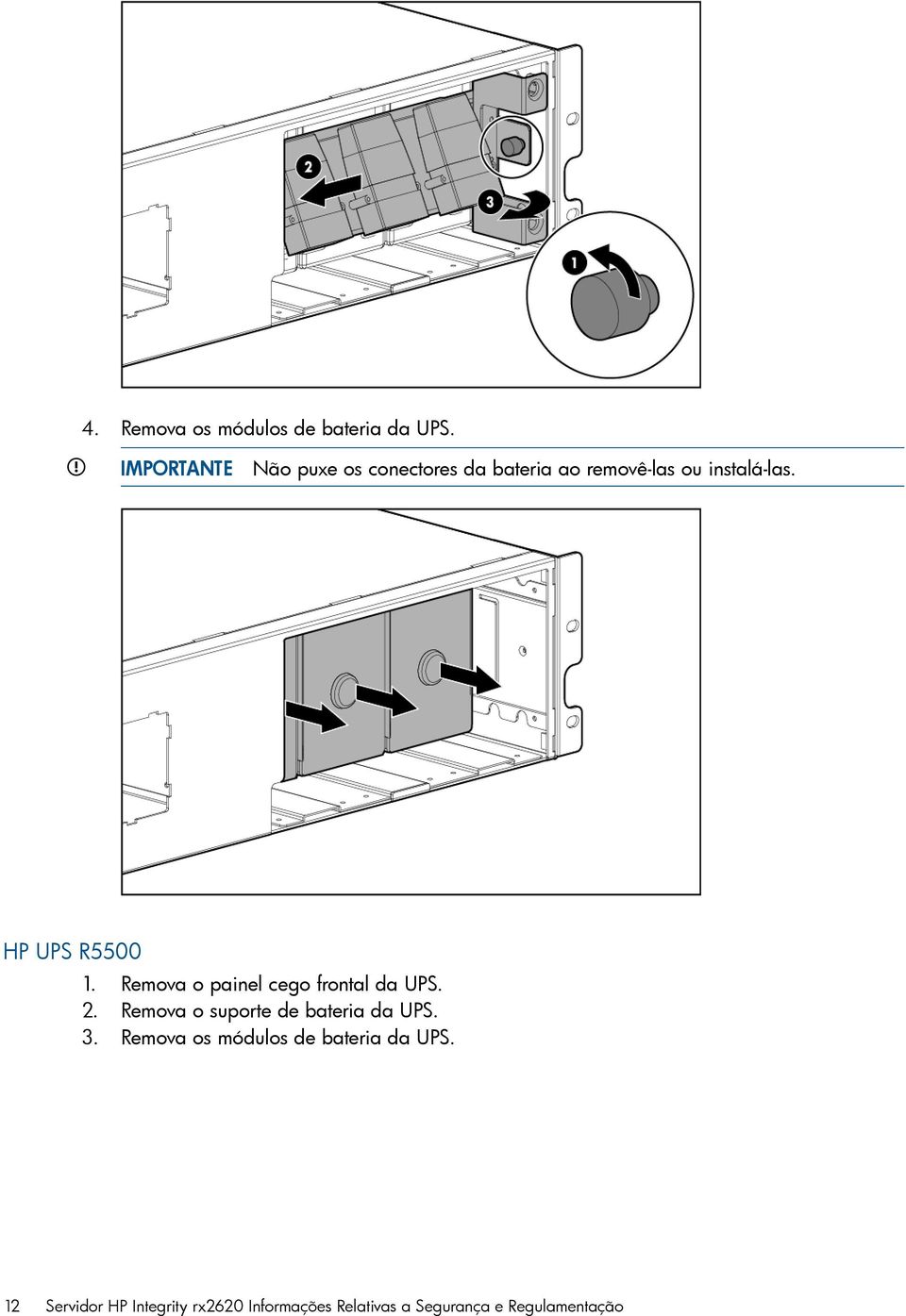 HP UPS R5500 1. Remova o painel cego frontal da UPS. 2.