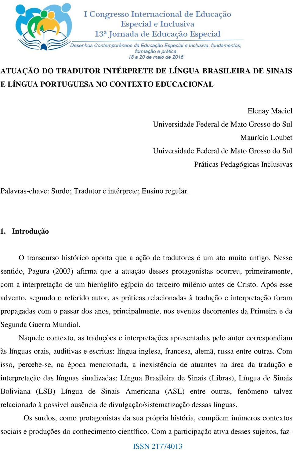 Introdução O transcurso histórico aponta que a ação de tradutores é um ato muito antigo.