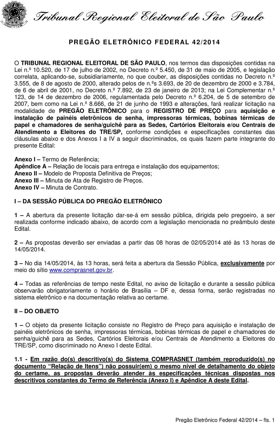 693, de 20 de dezembro de 2000 e 3.784, de 6 de abril de 2001, no Decreto n.º 7.892, de 23 de janeiro de 2013; na Lei Complementar n.º 123, de 14 de dezembro de 2006, regulamentada pelo Decreto n.º 6.