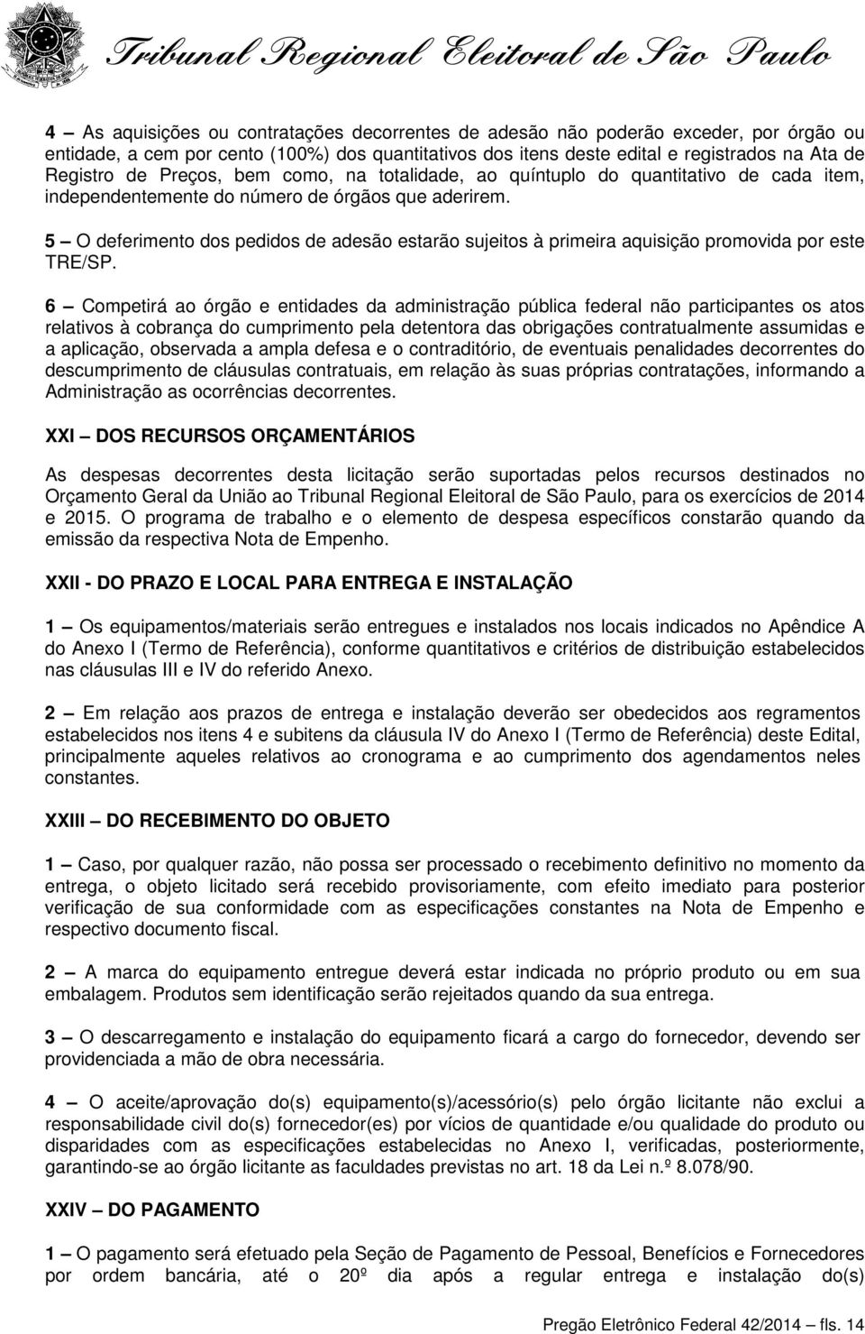 5 O deferimento dos pedidos de adesão estarão sujeitos à primeira aquisição promovida por este TRE/SP.