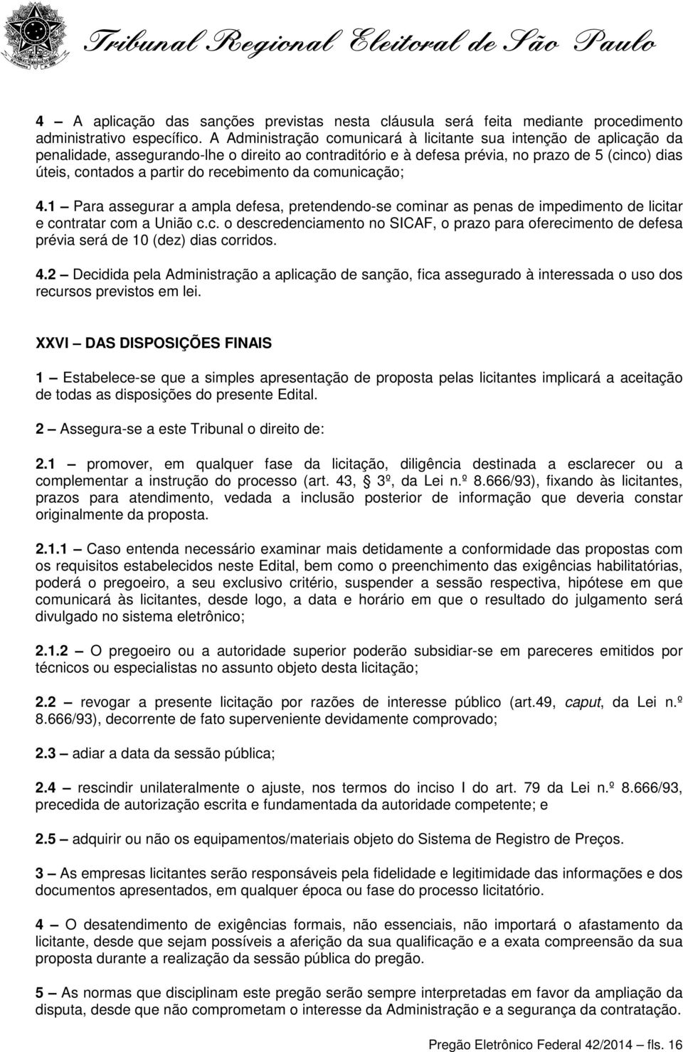 recebimento da comunicação; 4.1 Para assegurar a ampla defesa, pretendendo-se cominar as penas de impedimento de licitar e contratar com a União c.c. o descredenciamento no SICAF, o prazo para oferecimento de defesa prévia será de 10 (dez) dias corridos.