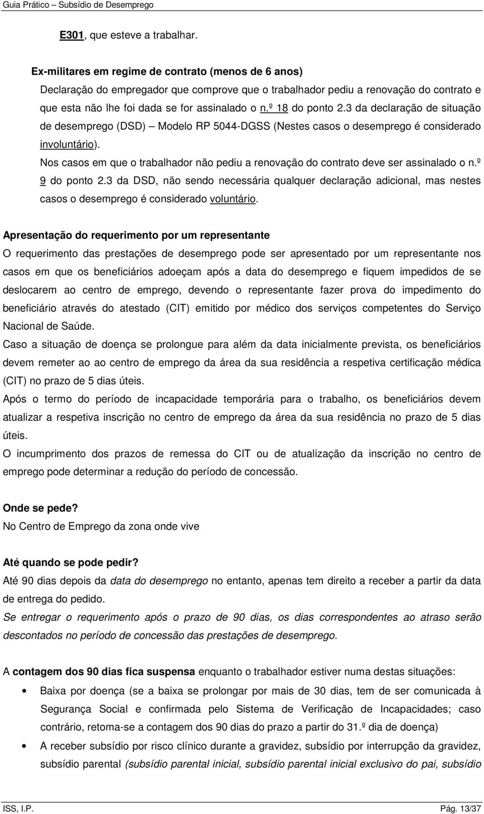 º 18 do ponto 2.3 da declaração de situação de desemprego (DSD) Modelo RP 5044-DGSS (Nestes casos o desemprego é considerado involuntário).