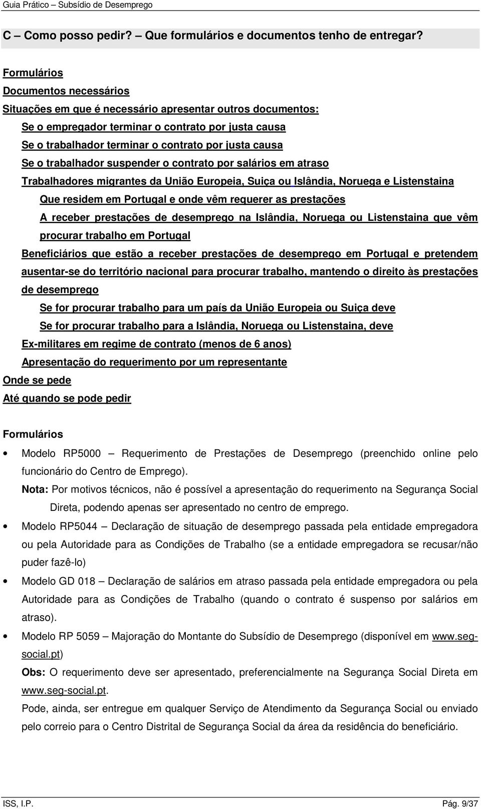 Se o trabalhador suspender o contrato por salários em atraso Trabalhadores migrantes da União Europeia, Suiça ou Islândia, Noruega e Listenstaina Que residem em Portugal e onde vêm requerer as