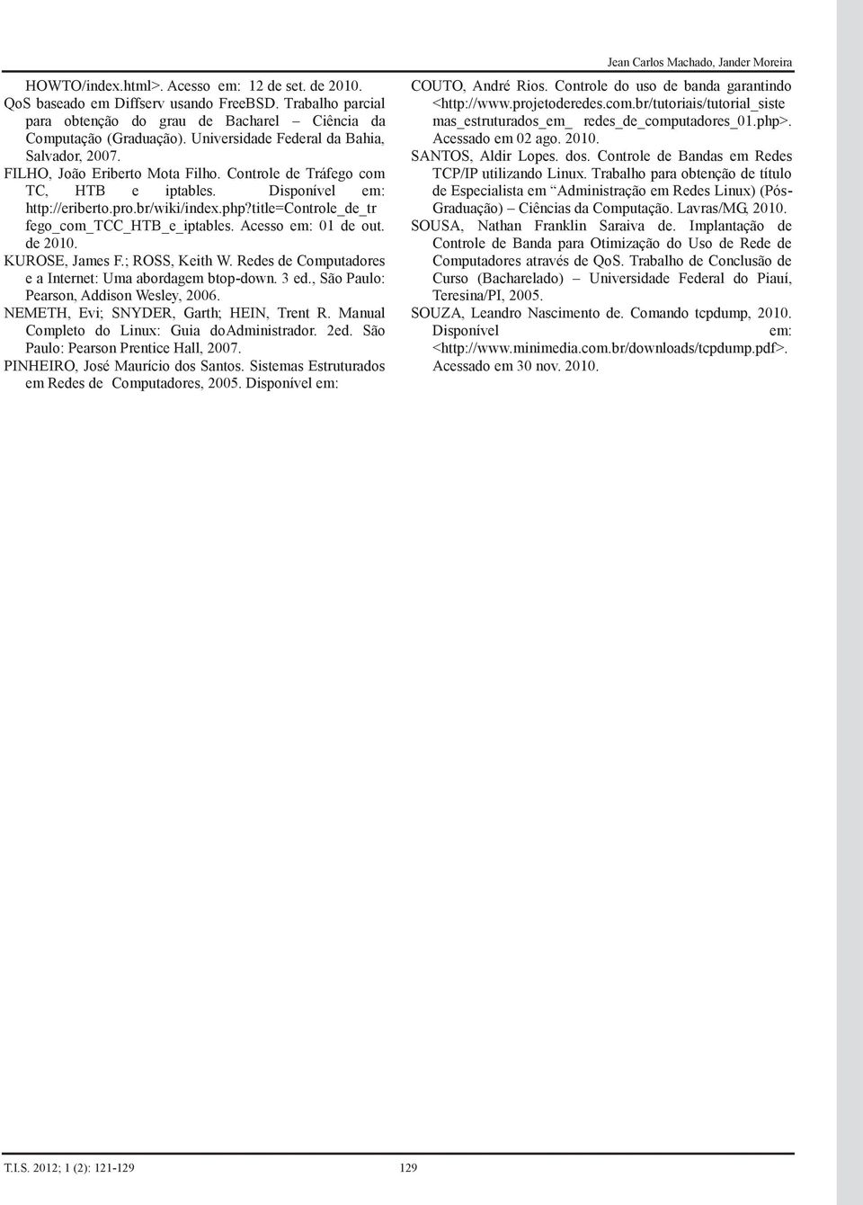 title=controle_de_tr fego_com_tcc_htb_e_iptables. Acesso em: 01 de out. de 2010. KUROSE, James F.; ROSS, Keith W. Redes de Computadores e a Internet: Uma abordagem btop-down. 3 ed.