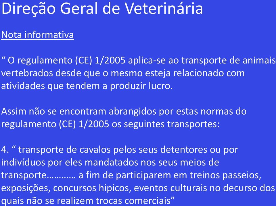 Assim não se encontram abrangidos por estas normas do regulamento (CE) 1/2005 os seguintes transportes: 4.