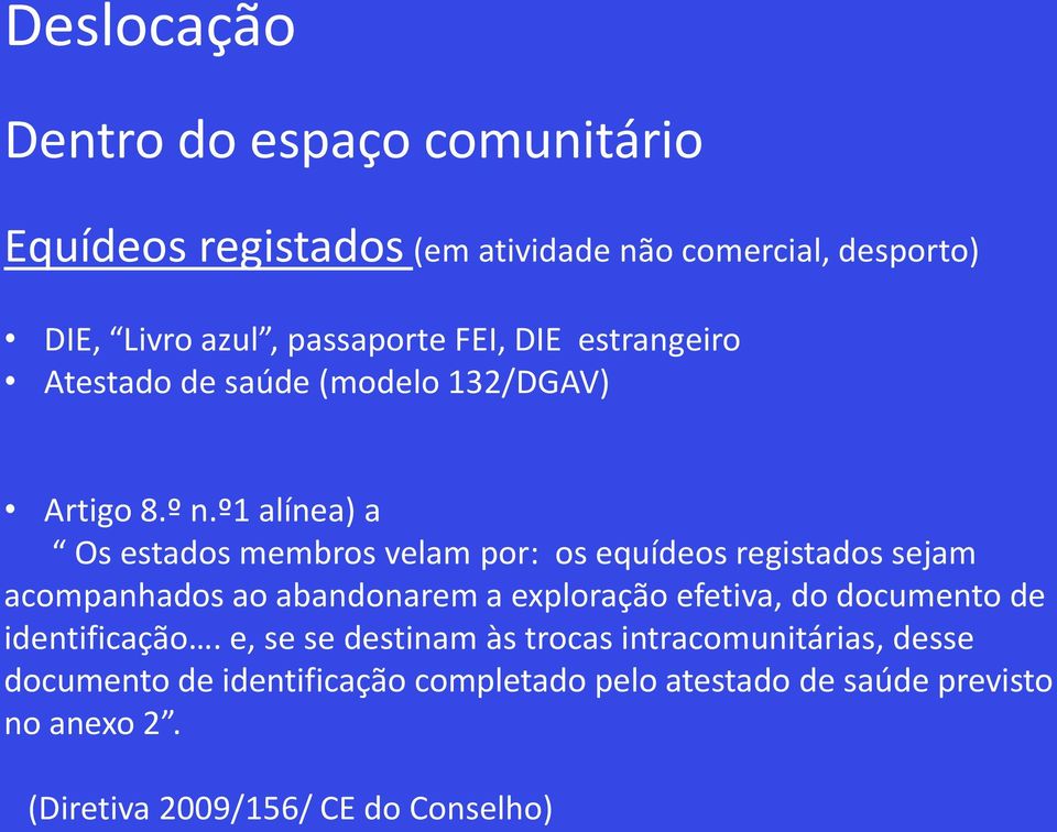 º1 alínea) a Os estados membros velam por: os equídeos registados sejam acompanhados ao abandonarem a exploração efetiva, do