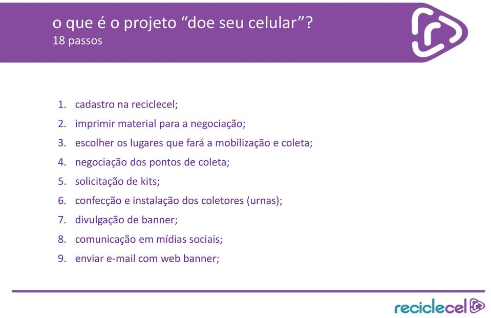 escolher os lugares que fará a mobilização e coleta; 4. negociação dos de coleta; 5.