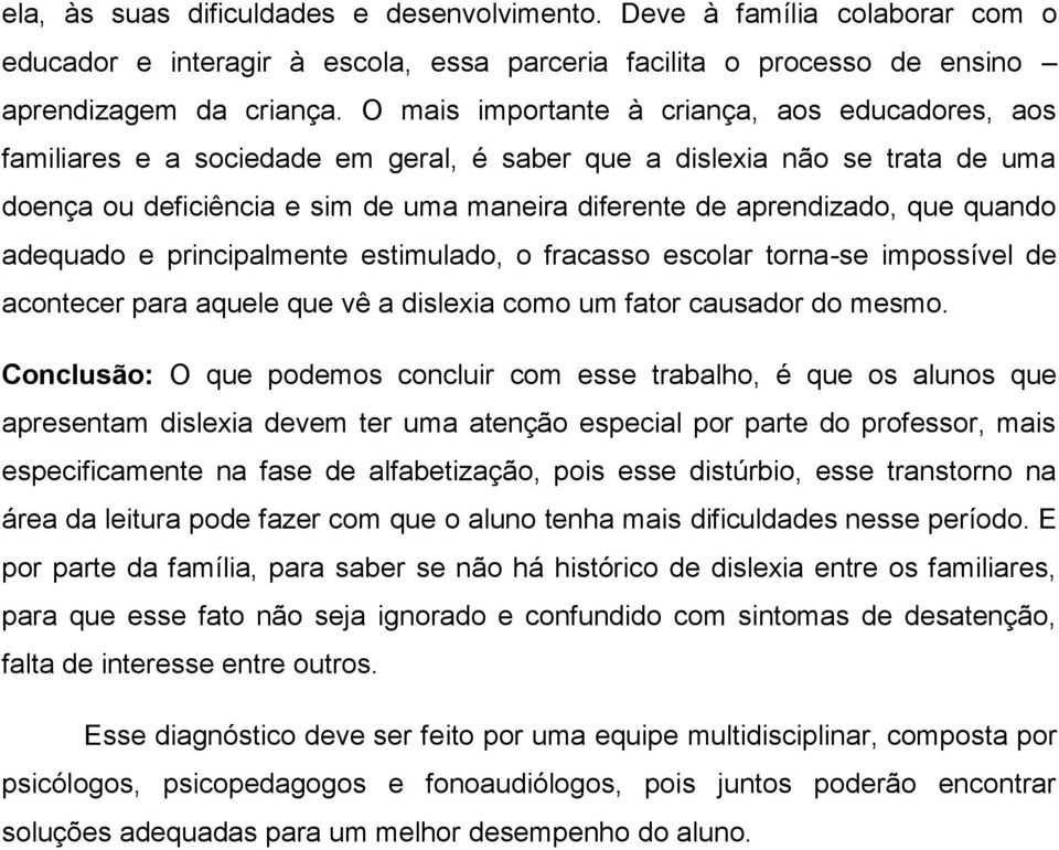 quando adequado e principalmente estimulado, o fracasso escolar torna-se impossível de acontecer para aquele que vê a dislexia como um fator causador do mesmo.