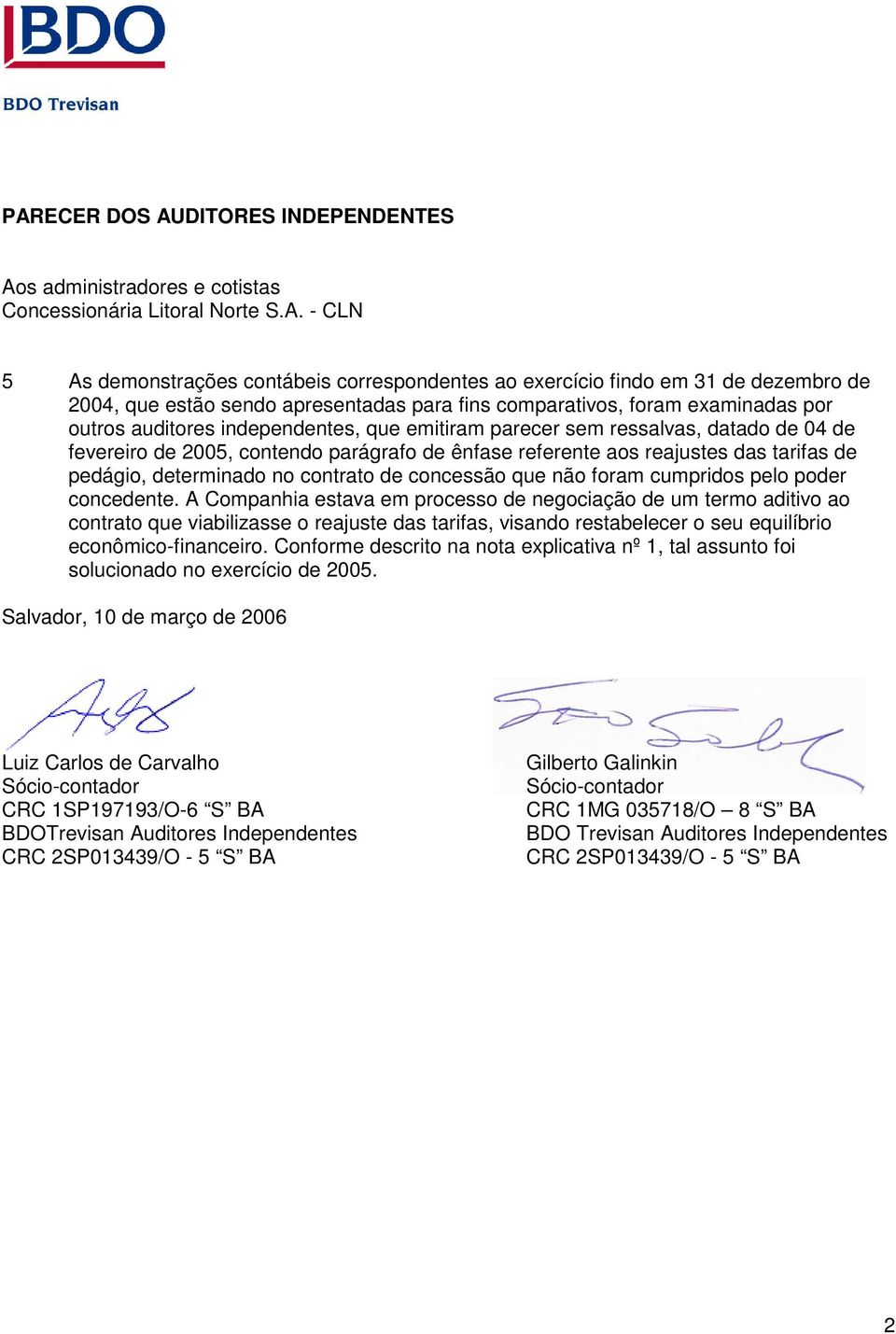 ênfase referente aos reajustes das tarifas de pedágio, determinado no contrato de concessão que não foram cumpridos pelo poder concedente.