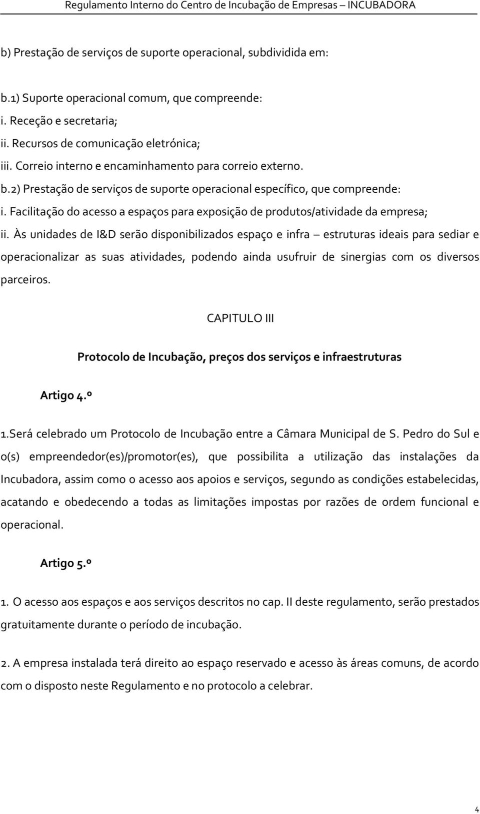 Facilitação do acesso a espaços para exposição de produtos/atividade da empresa; ii.