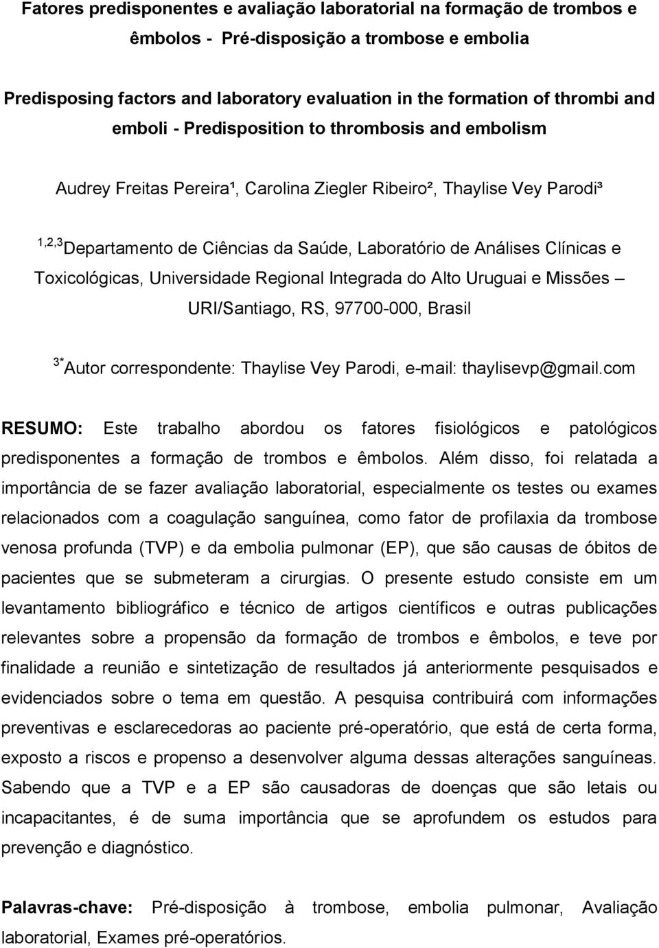 Toxicológicas, Universidade Regional Integrada do Alto Uruguai e Missões URI/Santiago, RS, 97700-000, Brasil 3* Autor correspondente: Thaylise Vey Parodi, e-mail: thaylisevp@gmail.