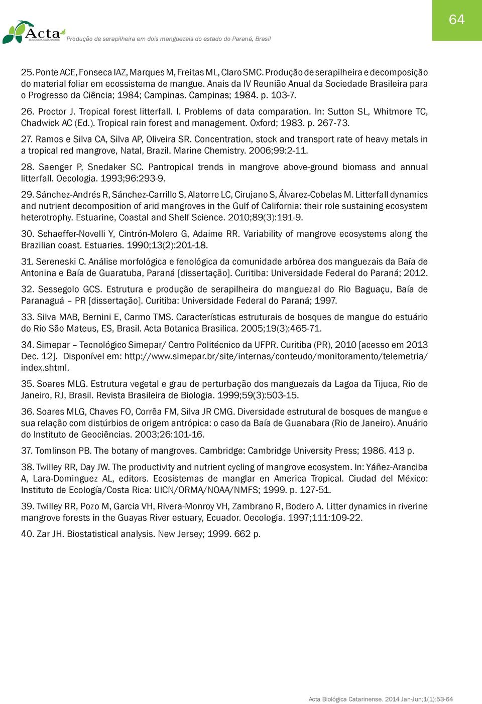 In: Sutton SL, Whitmore TC, Chadwick AC (Ed.). Tropical rain forest and management. Oxford; 1983. p. 267-73. 27. Ramos e Silva CA, Silva AP, Oliveira SR.