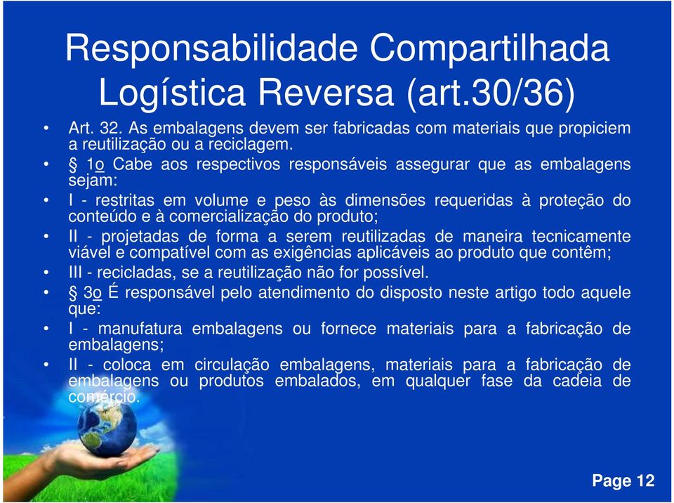 de forma a serem reutilizadas de maneira tecnicamente viável e compatível com as exigências aplicáveis ao produto que contêm; III - recicladas, se a reutilização não for possível.