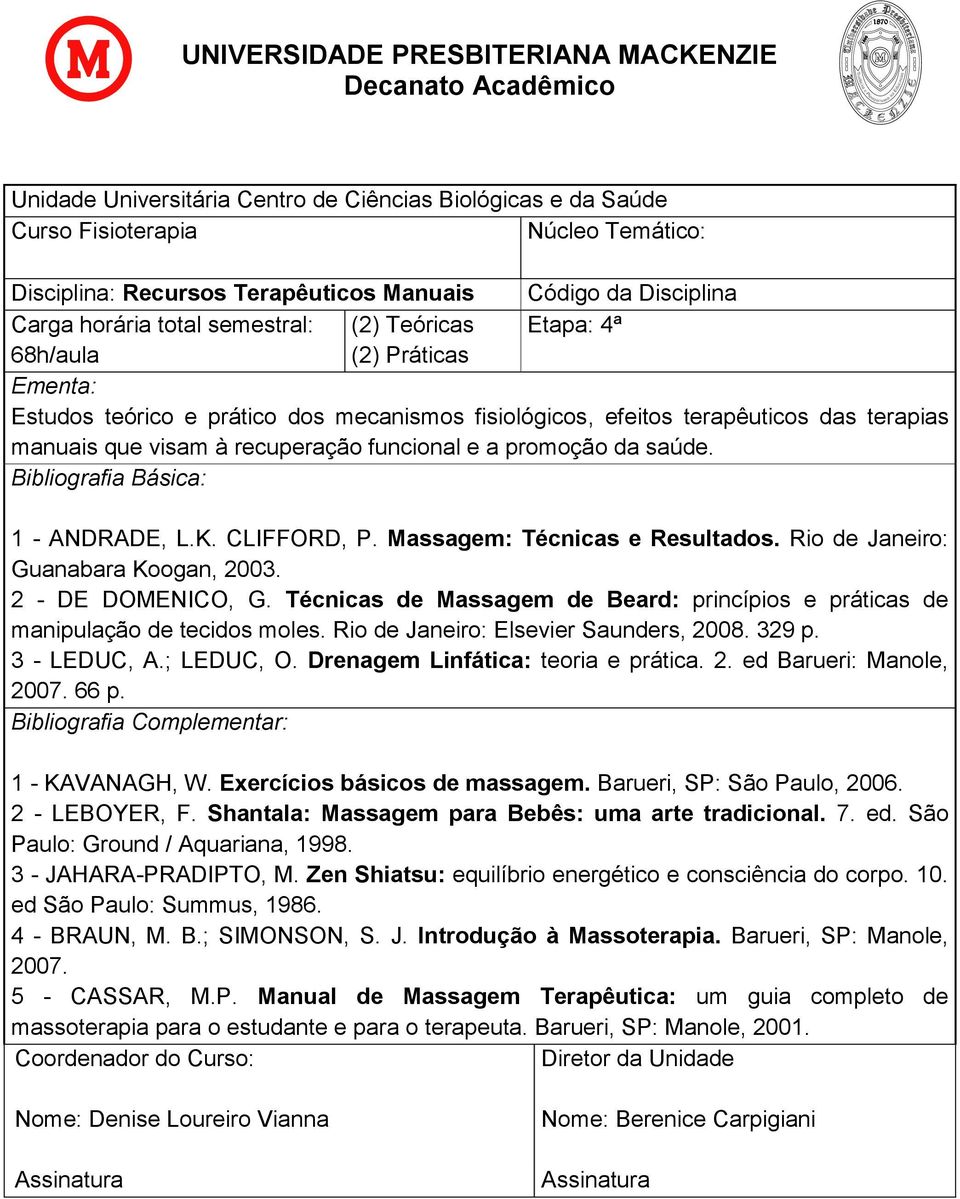 Técnicas de Massagem de Beard: princípios e práticas de manipulação de tecidos moles. Rio de Janeiro: Elsevier Saunders, 2008. 329 p. 3 - LEDUC, A.; LEDUC, O. Drenagem Linfática: teoria e prática. 2. ed Barueri: Manole, 2007.