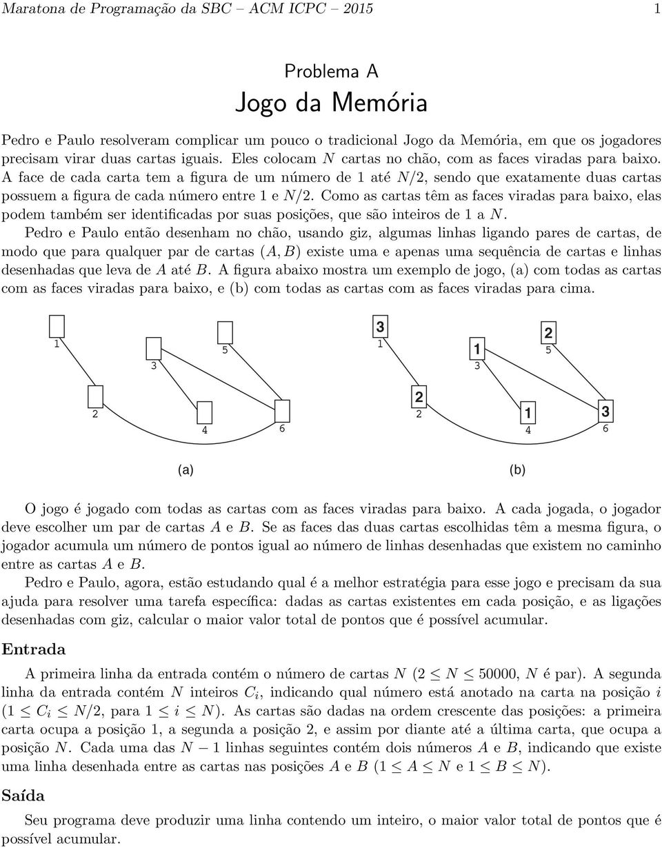 Como as cartas têm as faces viradas para baixo, elas podem também ser identificadas por suas posições, que são inteiros de a N.