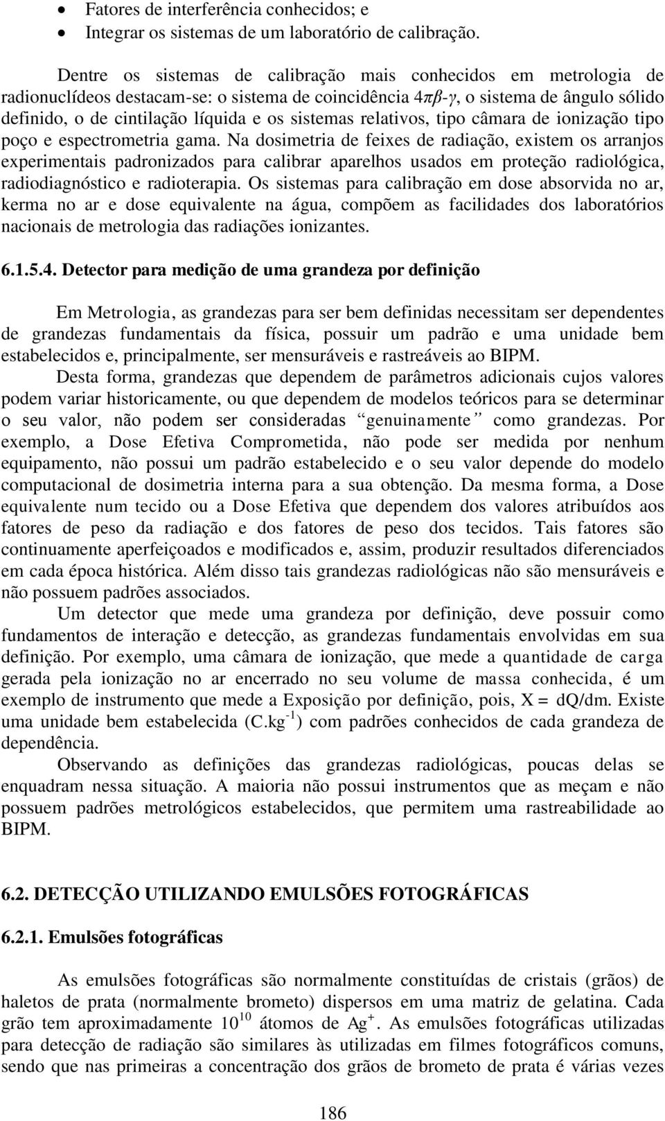 sistemas relativos, tipo câmara de ionização tipo poço e espectrometria gama.