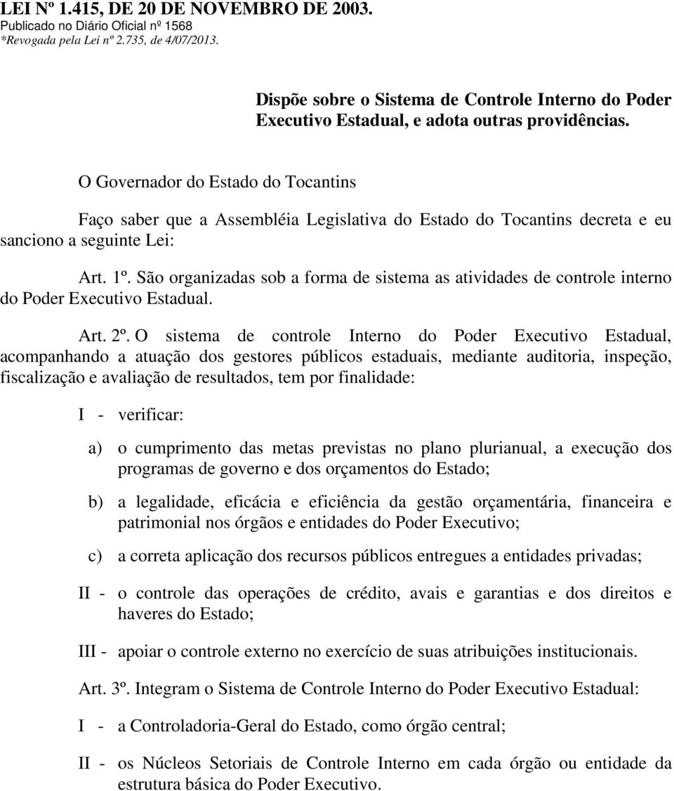 O Governador do Estado do Tocantins Faço saber que a Assembléia Legislativa do Estado do Tocantins decreta e eu sanciono a seguinte Lei: Art. 1º.