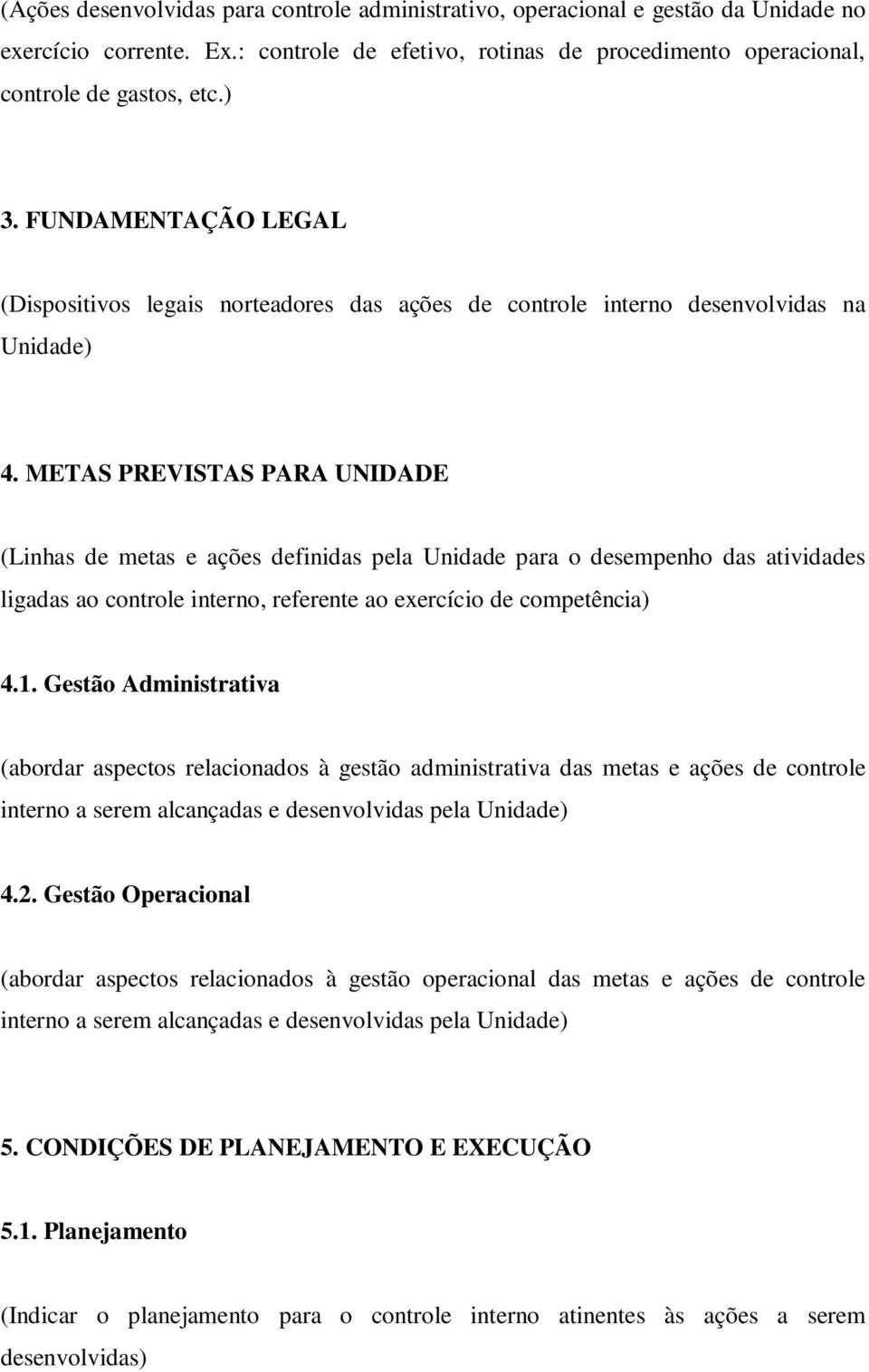 METAS PREVISTAS PARA UNIDADE (Linhas de metas e ações definidas pela Unidade para o desempenho das atividades ligadas ao controle interno, referente ao exercício de competência) 4.1.