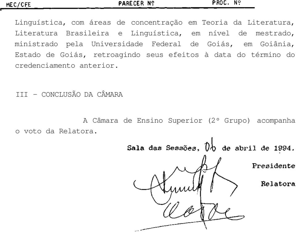 Goiânia, Estado de Goiás, retroagindo seus efeitos à data do término do credenciamento