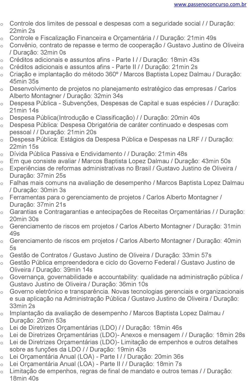 Gustav Justin de Oliveira / Duraçã: 32min 0s Crédits adicinais e assunts afins - Parte I / / Duraçã: 18min 43s Crédits adicinais e assunts afins - Parte II / / Duraçã: 21min 2s Criaçã e implantaçã d