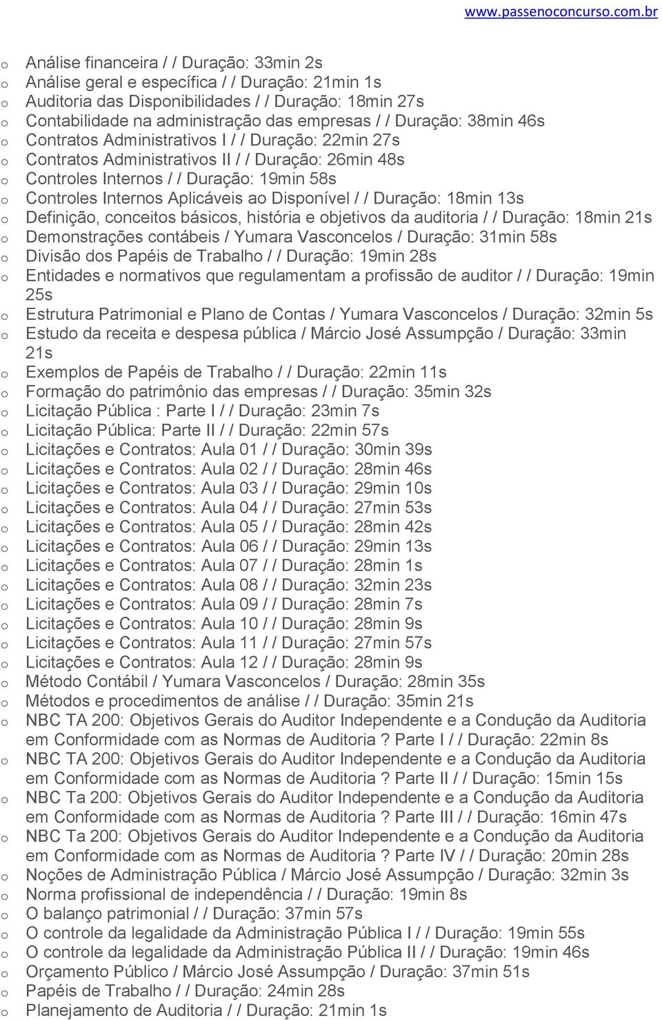 38min 46s Cntrats Administrativs I / / Duraçã: 22min 27s Cntrats Administrativs II / / Duraçã: 26min 48s Cntrles Interns / / Duraçã: 19min 58s Cntrles Interns Aplicáveis a Dispnível / / Duraçã: 18min