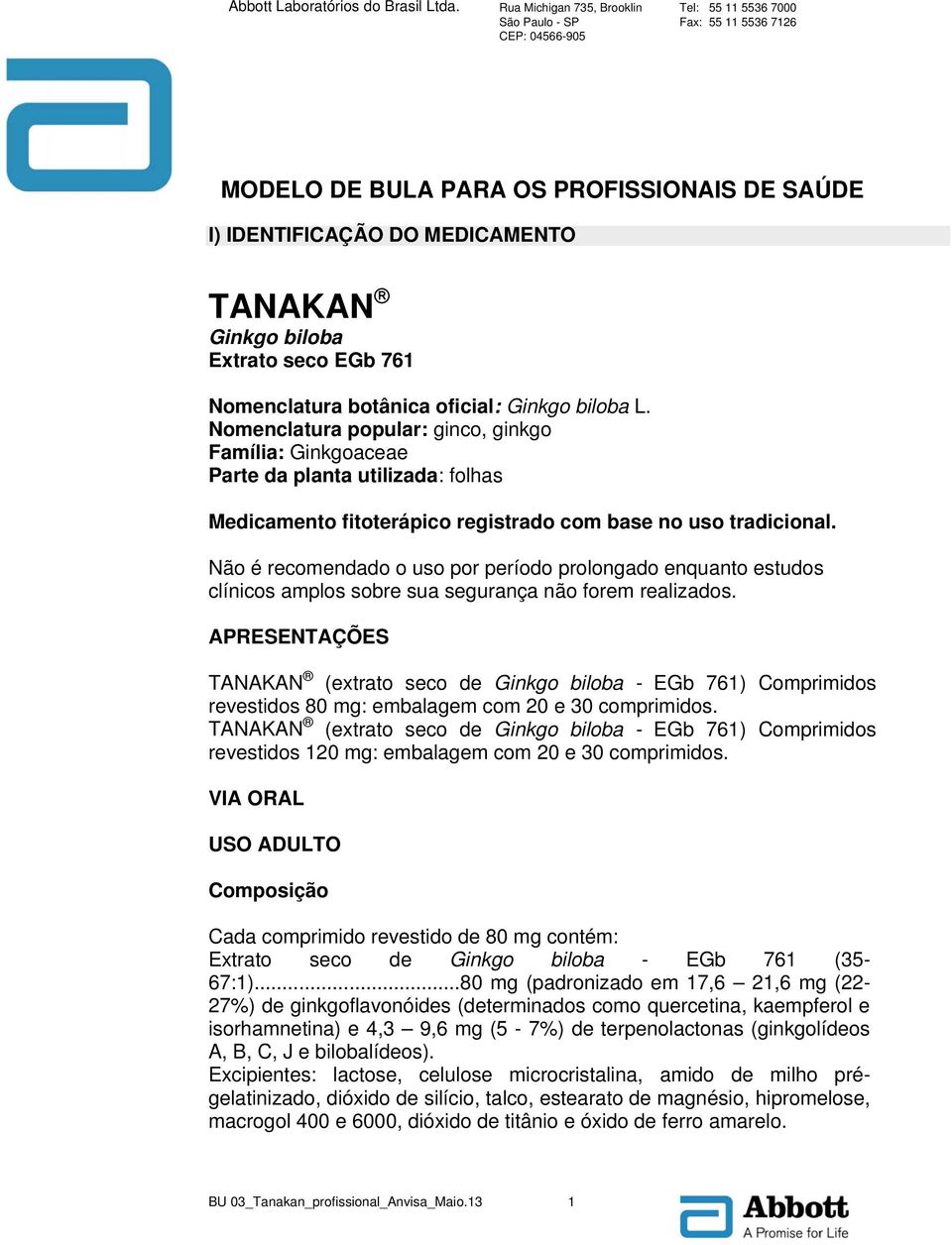 Não é recomendado o uso por período prolongado enquanto estudos clínicos amplos sobre sua segurança não forem realizados.