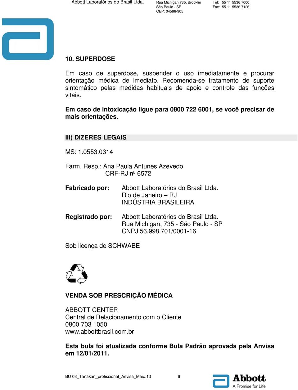 III) DIZERES LEGAIS MS: 1.0553.0314 Farm. Resp.: Ana Paula Antunes Azevedo CRF-RJ nº 6572 Fabricado por: Registrado por: Abbott Laboratórios do Brasil Ltda.