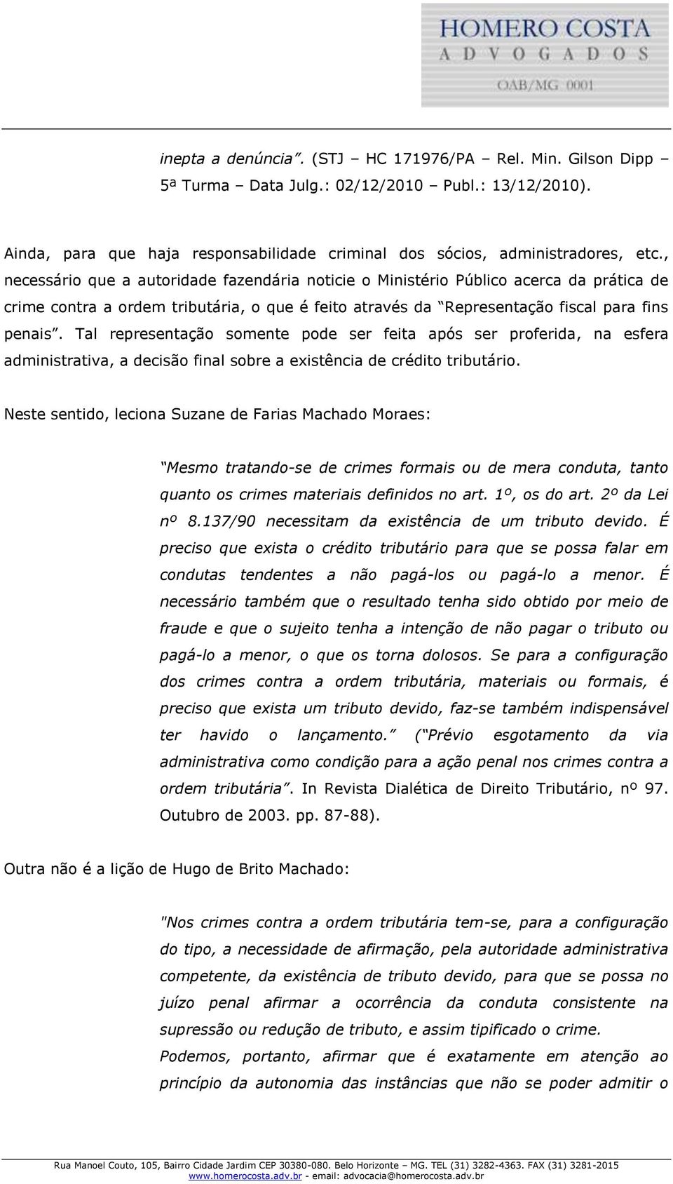 Tal representação somente pode ser feita após ser proferida, na esfera administrativa, a decisão final sobre a existência de crédito tributário.