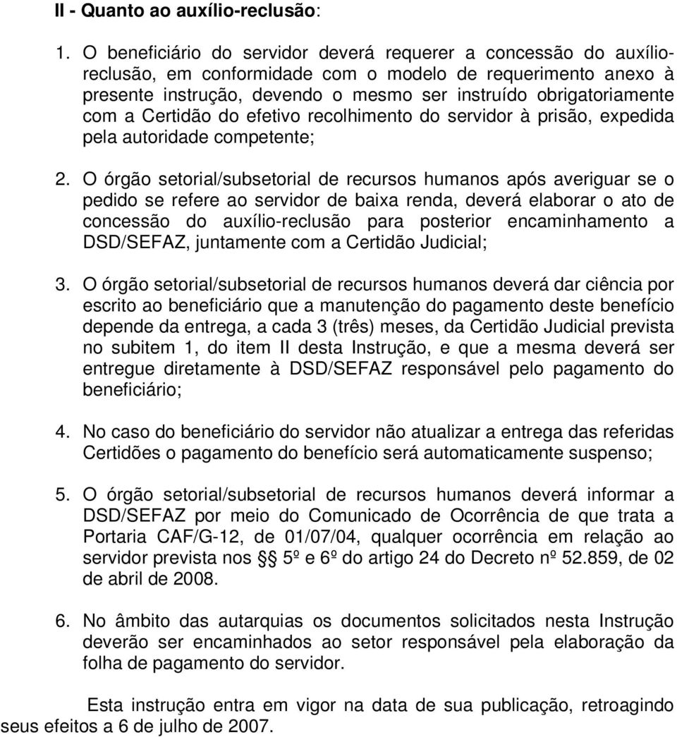 Certidão do efetivo recolhimento do servidor à prisão expedida pela autoridade competente; 2.