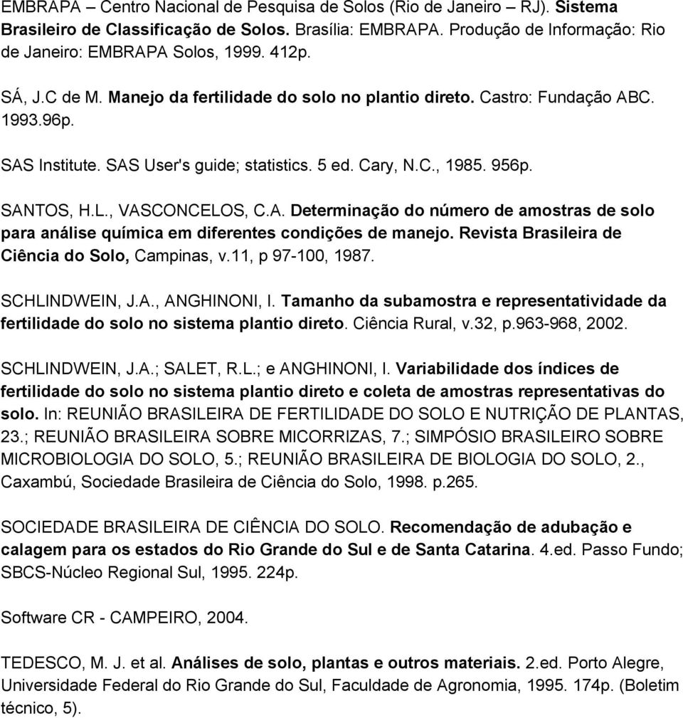 A. Determinação do número de amostras de solo para análise química em diferentes condições de manejo. Revista Brasileira de Ciência do Solo, Campinas, v.11, p 97-1, 1987. SCHLINDWEIN, J.A., ANGHINONI, I.