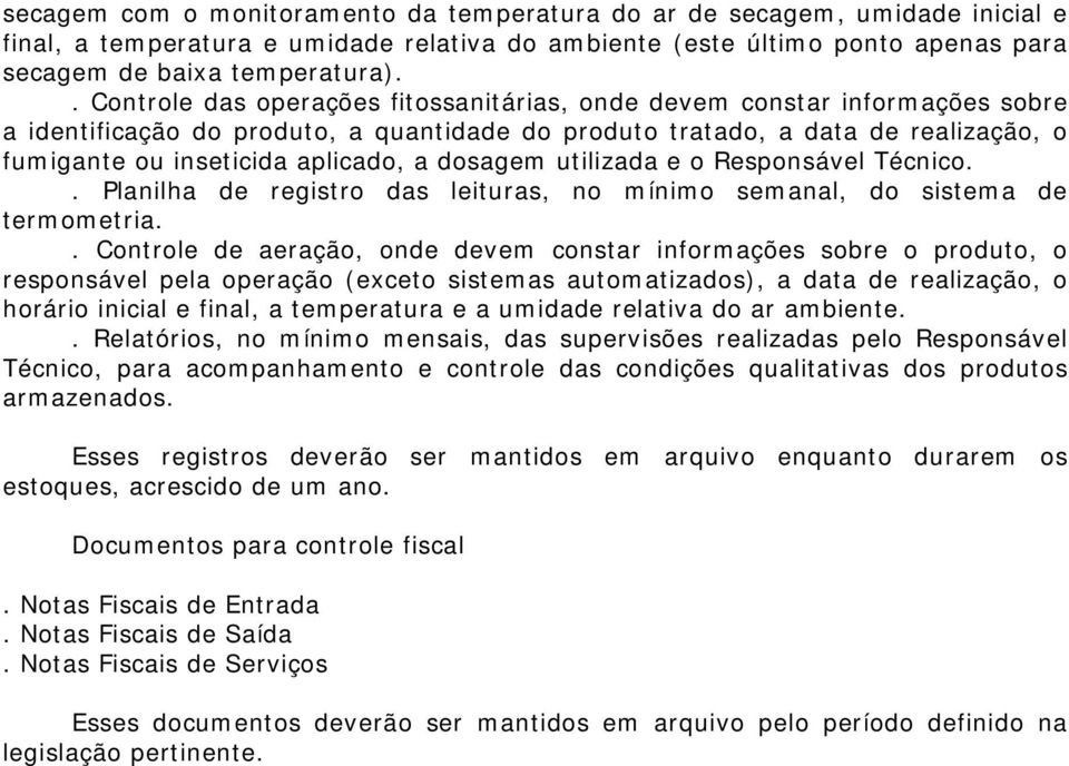 dosagem utilizada e o Responsável Técnico.. Planilha de registro das leituras, no mínimo semanal, do sistema de termometria.