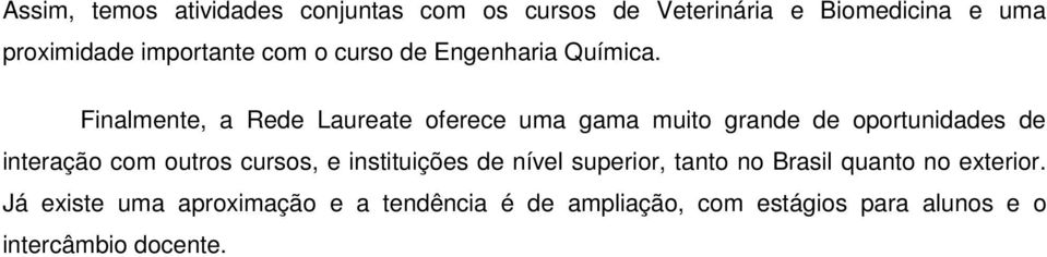 Finalmente, a Rede Laureate oferece uma gama muito grande de oportunidades de interação com outros