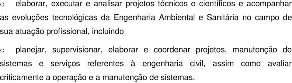 incluindo o planejar, supervisionar, elaborar e coordenar projetos, manutenção de sistemas e