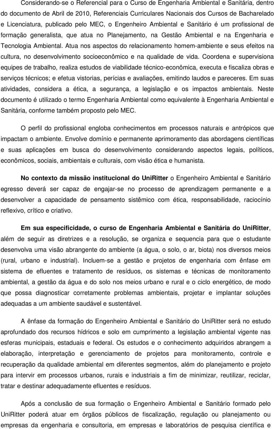 Atua nos aspectos do relacionamento homem-ambiente e seus efeitos na cultura, no desenvolvimento socioeconômico e na qualidade de vida.