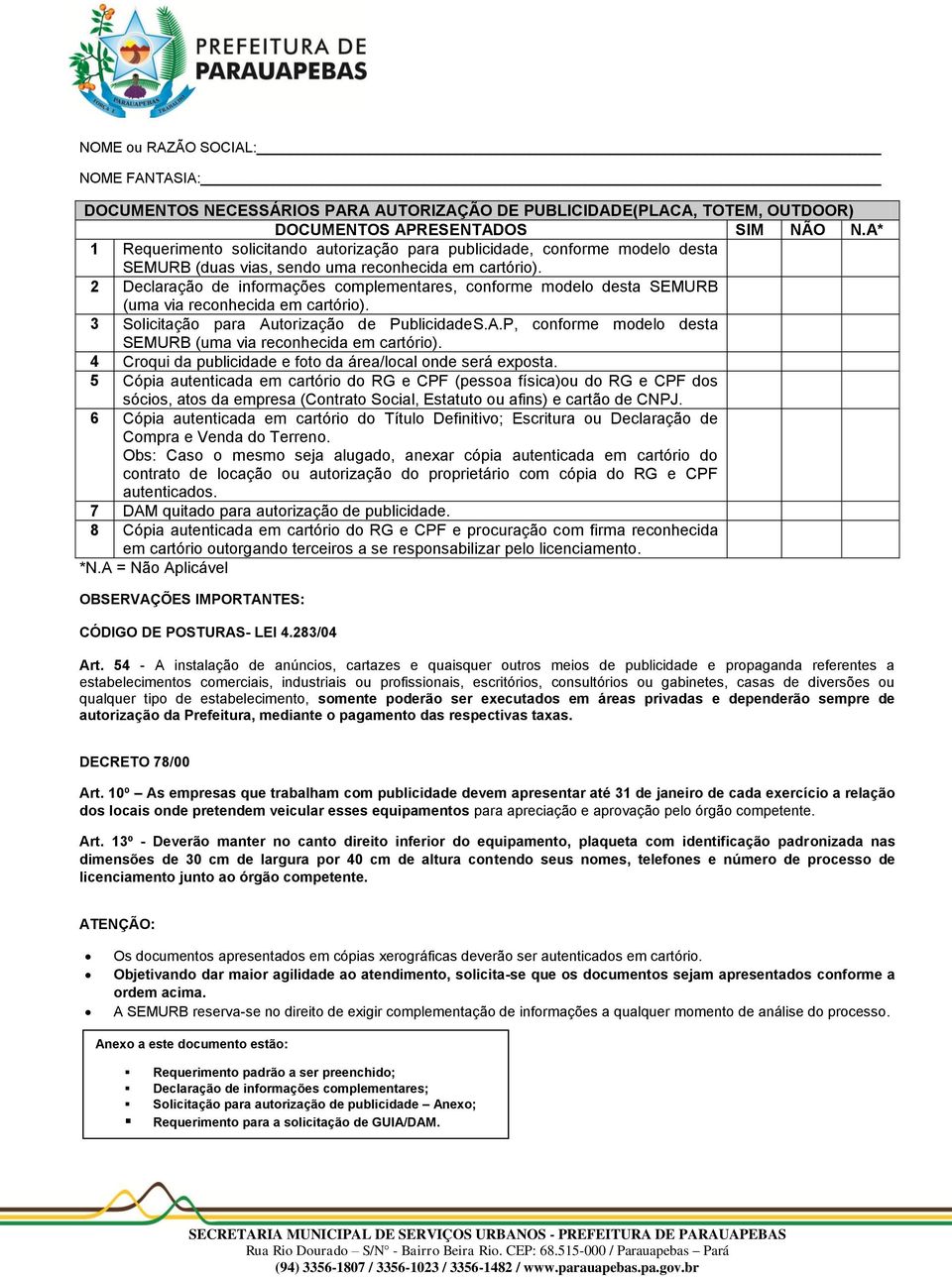 2 Declaração de informações complementares, conforme modelo desta SEMURB (uma via reconhecida em cartório). 3 Solicitação para Autorização de PublicidadeS.A.P, conforme modelo desta SEMURB (uma via reconhecida em cartório).