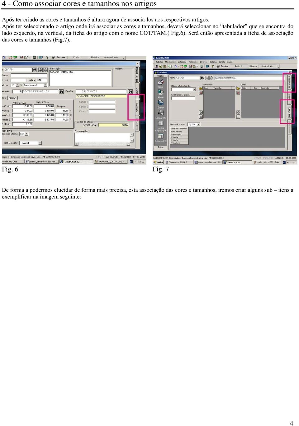 vertical, da ficha do artigo com o nome COT/TAM.( Fig.6). Será então apresentada a ficha de associação das cores e tamanhos (Fig.7). Fig. 6 Fig.