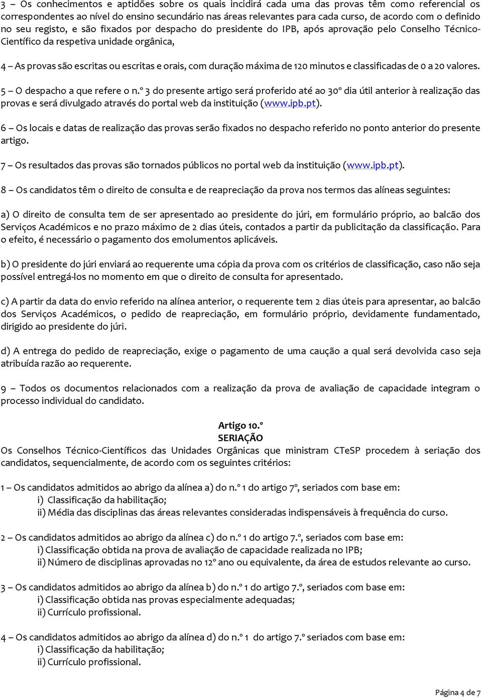 com duração máxima de 120 minutos e classificadas de 0 a 20 valores. 5 O despacho a que refere o n.