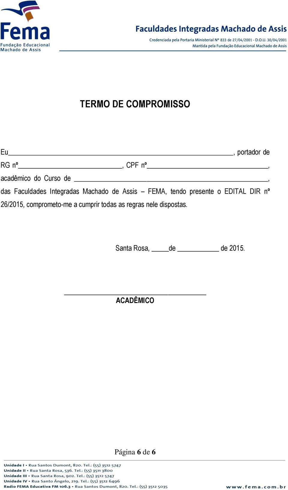 presente o EDITAL DIR nº 26/2015, comprometo-me a cumprir todas as