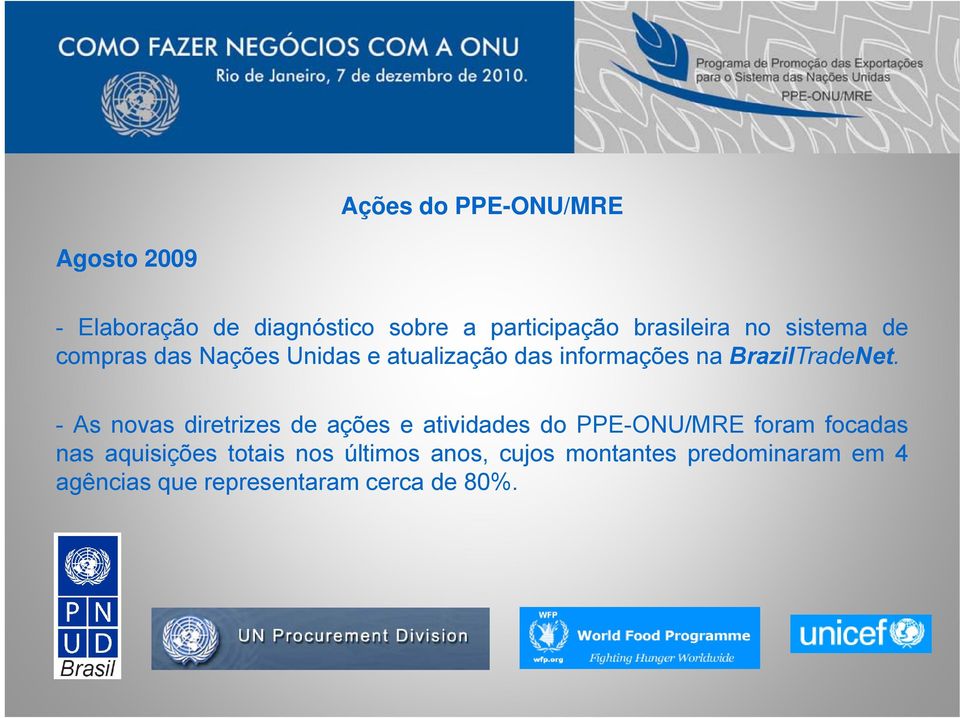 - As novas diretrizes de ações e atividades do PPE-ONU/MRE foram focadas nas aquisições i