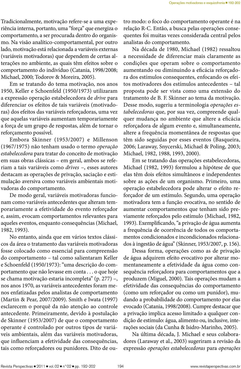 comportamento do indivíduo (Catania, 1998/2008; Michael, 2000; Todorov & Moreira, 2005).