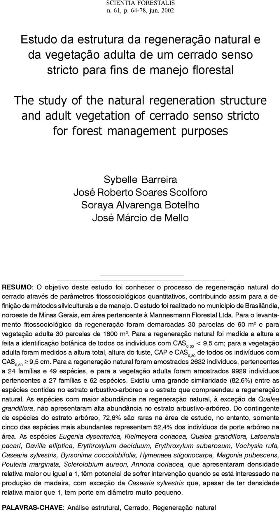 cerrado senso stricto for forest management purposes Sybelle Barreira José Roberto Soares Scolforo Soraya Alvarenga Botelho José Márcio de Mello RESUMO: O objetivo deste estudo foi conhecer o