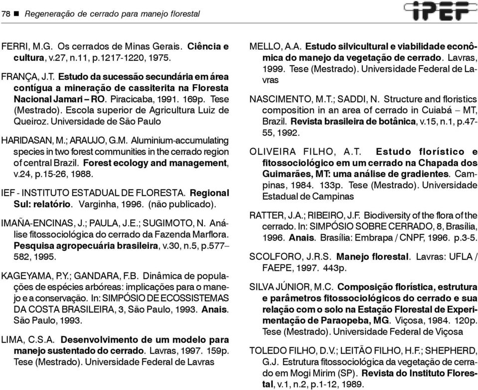 Universidade de São Paulo HARIDASAN, M.; ARAUJO, G.M. Aluminium-accumulating species in two forest communities in the cerrado region of central Brazil. Forest ecology and management, v.24, p.