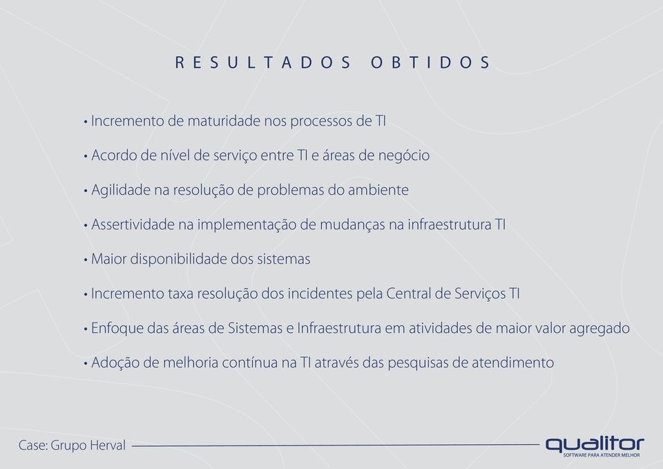 disponibilidade dos sistemas Incremento taxa resolução dos incidentes pela Central de Serviços TI Enfoque das áreas de