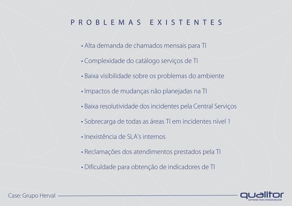 Baixa resolutividade dos incidentes pela Central Serviços Sobrecarga de todas as áreas TI em incidentes nível 1