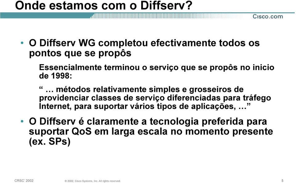 propôs no inicio de 1998: métodos relativamente simples e grosseiros de providenciar classes de serviço