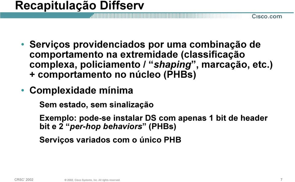 ) + comportamento no núcleo (PHBs) Complexidade mínima Sem estado, sem sinalização Exemplo: