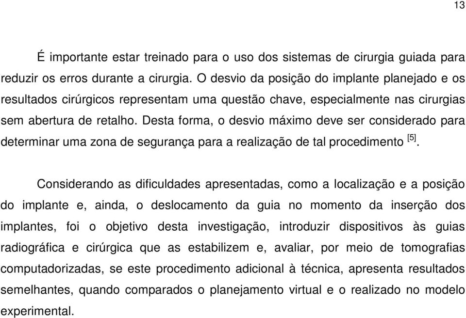 Desta forma, o desvio máximo deve ser considerado para determinar uma zona de segurança para a realização de tal procedimento [5].