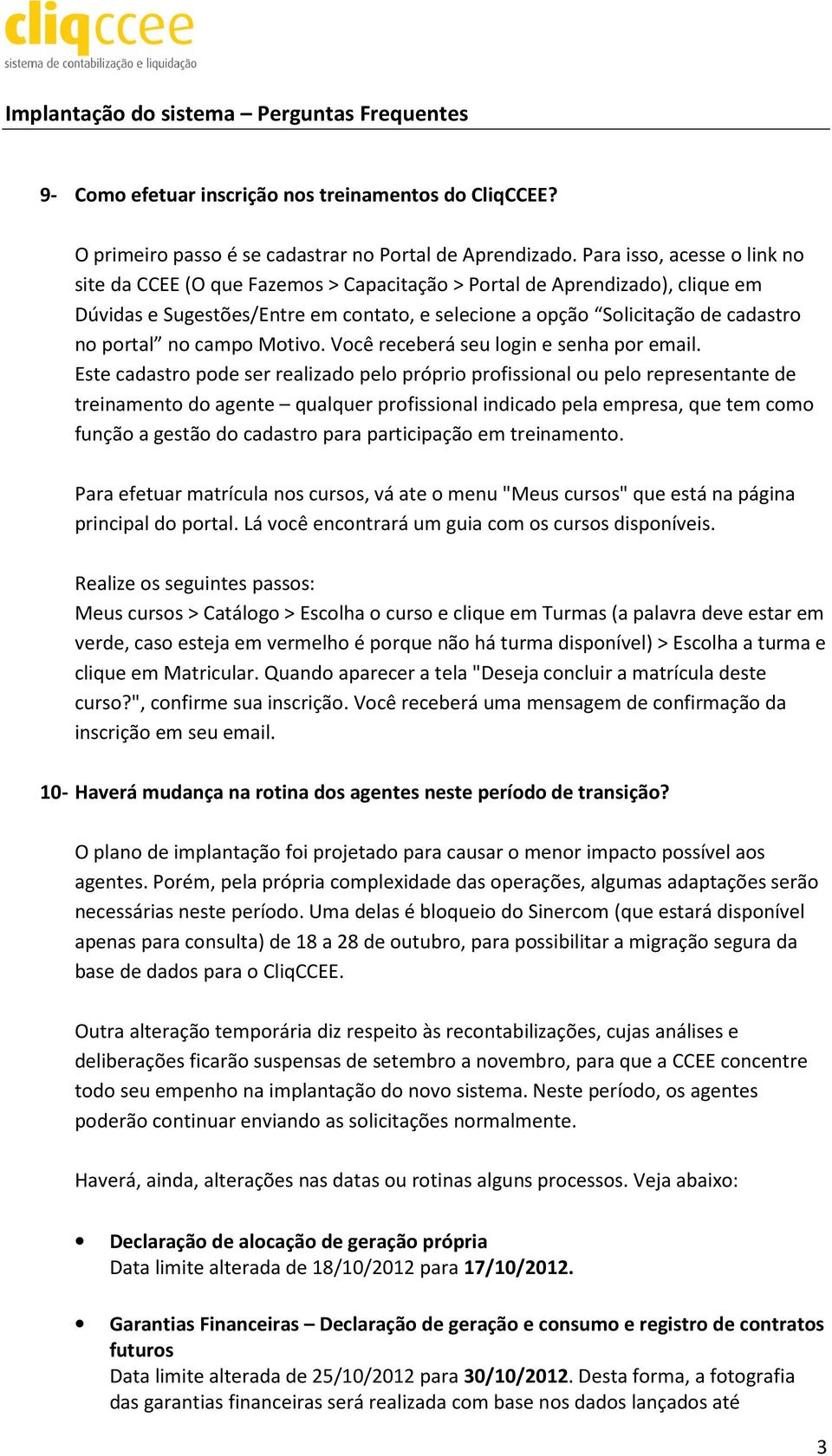 no campo Motivo. Você receberá seu login e senha por email.